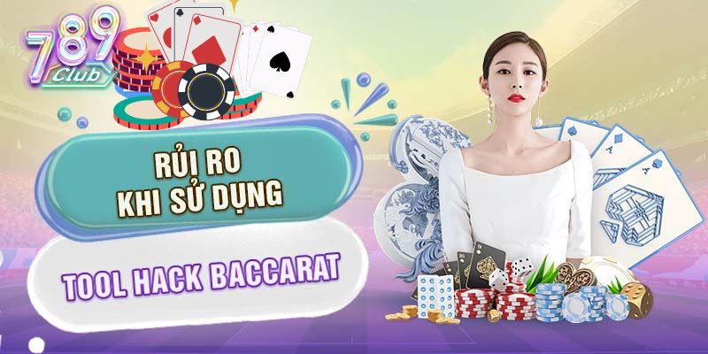 Người chơi lưu ý nhiều vấn đề khi sử dụng tool hack Baccarat